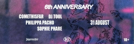KIBE // 6TH ANNIVERSARY: COMETHISFAR // DJ TOOL // PHILIPPA PACHO // SOPHIE PHARE