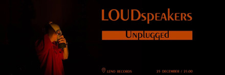 LOUDspeakers Unplugged