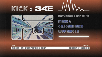 KICK X 34E: MAVKA | ORJONIKIDZE | WORMHOLE