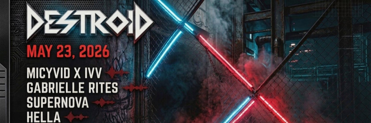 DESTROID - MICYVID X IVV • GABRIELLE RITES • SUPERNOVA • HELLA • HUMAN • H.LØAD