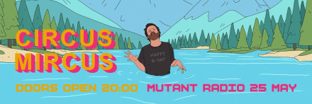 Circus Mircus at Mutant Radio
