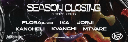 KIBE SEASON CLOSING: FLORA // JORJI // IKA // KANCHELI // KVANCHI // MTVARE
