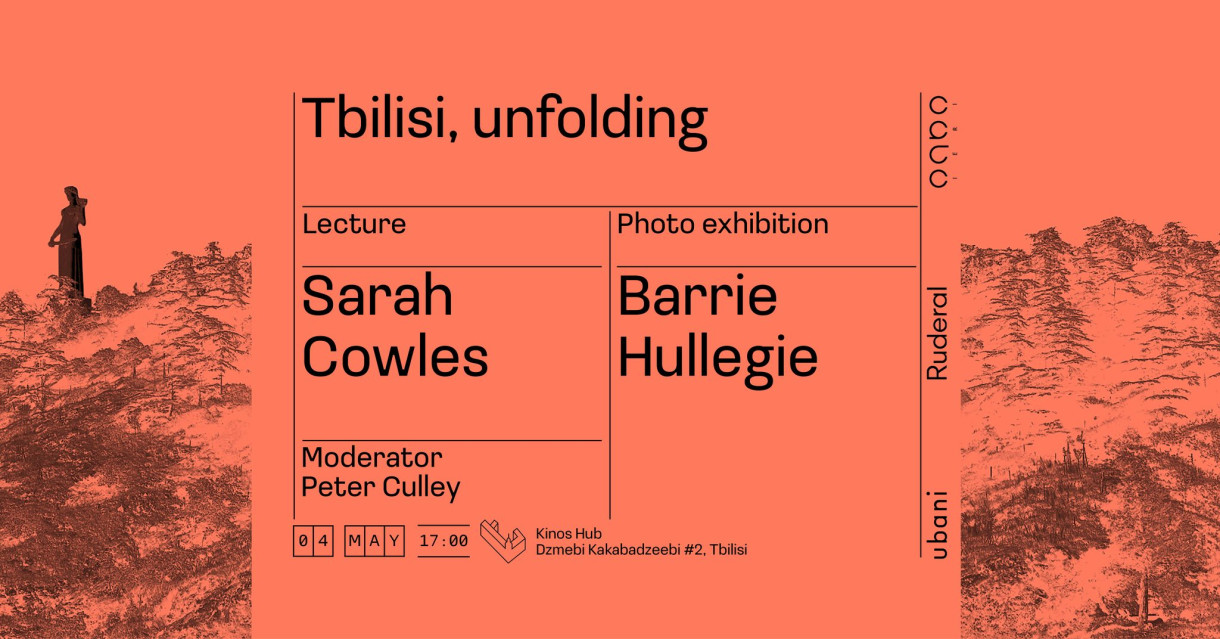 TBILISI UNFOLDING - Lecture by Sarah Cowles, Q&A by Peter Culley; Photo Exhibition - Barrie Hullegie