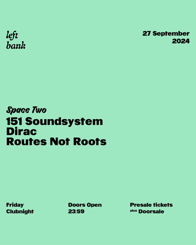 Left Bank Clubnight: 151 Soundsystem, Dirac, Routes Not Roots
