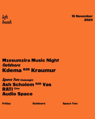 Left Bank x Mzesumzira: Kdema b2b Kraumur | Ash Scholem b2b Vas | RATI (Live) | Audio Space