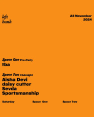 Left Bank Clubnight: Aisha Devi | Sevda | Sportsmanship | Daisy Cutter