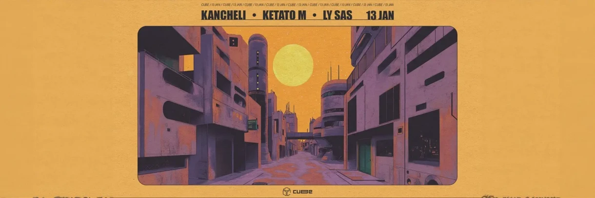 KIBE // CUBE: KANCHELI // KETATO M // LY SAS