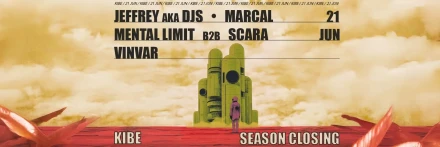 KIBE SEASON CLOSING: JEFFREY aka DJS // MARCAL // MENTAL LIMIT // SCARA // VINVAR