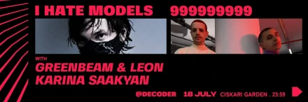 DECODER: I HATE MODELS, 999999999, GREENBEAM & LEON, KARINA SAAKYAN