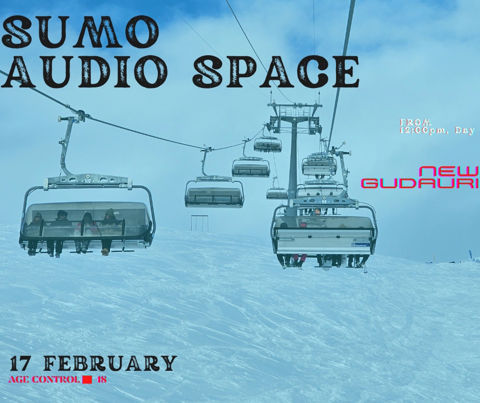 EVENT: SUMO | AUDIO SPACE | Gudauri