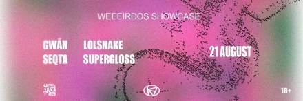 KIBE TERRACE x WEEEIRDOS: GWÄN // LOLSNAKE // SEQTA // SUPERGLOSS